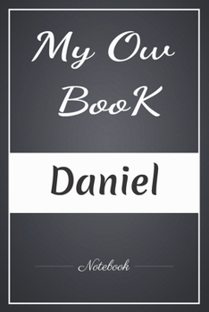 My Ow Book Daniel Notebook: A note in Your Name/Best Gag Gift, Notebook, Journal, Diary, (120 Page, 6 x 9 inch) Soft Cover,