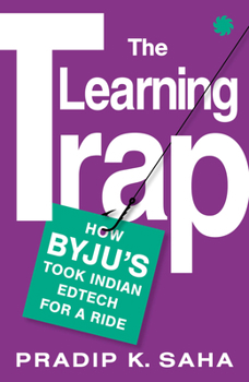 Paperback The Learning Trap : How Byju’S Took Indian Edtech For A Ride Book