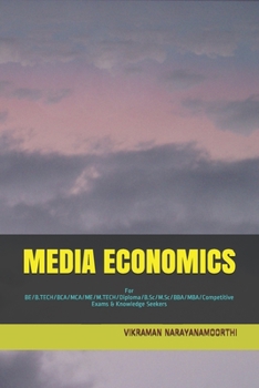 Media Economics: For BE/B.TECH/BCA/MCA/ME/M.TECH/Diploma/B.Sc/M.Sc/BBA/MBA/Competitive Exams & Knowledge Seekers