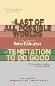 Paperback The Last of All Possible Worlds and the Temptation to Do Good: Two Novels by Peter F. Drucker Book