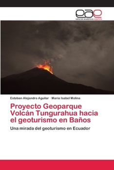 Proyecto Geoparque Volc�n Tungurahua hacia el geoturismo en Ba�os