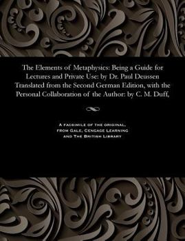 Paperback The Elements of Metaphysics: Being a Guide for Lectures and Private Use: By Dr. Paul Deussen Translated from the Second German Edition, with the Pe Book