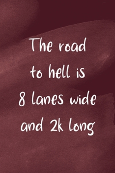 Paperback The Road To Hell Is 8 Lanes Wide And 2K Long: All Purpose 6x9 Blank Lined Notebook Journal Way Better Than A Card Trendy Unique Gift Red Texture Rowin Book