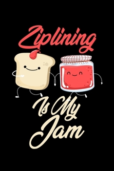 Paperback Ziplining is My Jam: Funny Ziplining Journal (Diary, Notebook) Christmas & Birthday Gift for Ziplining Enthusiasts Book