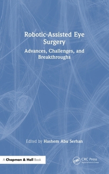 Hardcover Robotic-Assisted Eye Surgery: Advances, Challenges, and Breakthroughs Book
