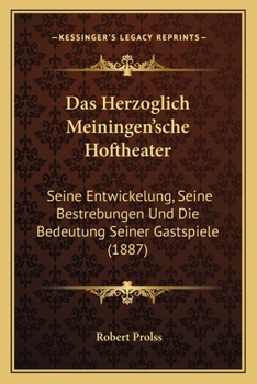 Paperback Das Herzoglich Meiningen'sche Hoftheater: Seine Entwickelung, Seine Bestrebungen Und Die Bedeutung Seiner Gastspiele (1887) [German] Book