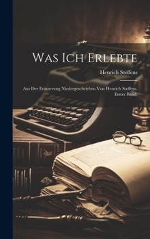 Hardcover Was ich erlebte: Aus der Erinnerung niedergeschrieben von Henrich Steffens. Erster Band. [German] Book