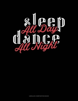 Paperback Sleep All Day Dance All Night: Unruled Composition Book