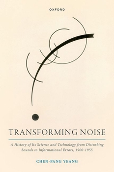 Hardcover Transforming Noise: A History of Its Science and Technology from Disturbing Sounds to Informational Errors, 1900-1955 Book