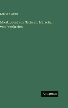 Hardcover Moritz, Graf von Sachsen, Marschall von Frankreich [German] Book