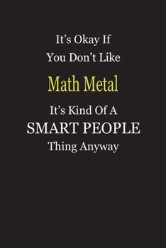 It's Okay If You Don't Like Math Metal It's Kind Of A Smart People Thing Anyway: Blank Lined Notebook Journal Gift Idea