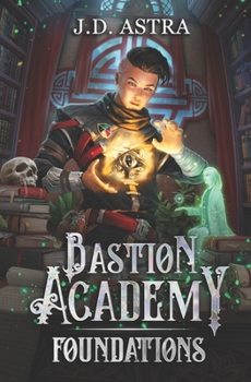 Foundations: A Cultivation Academy Series - Book #1 of the Bastion Academy