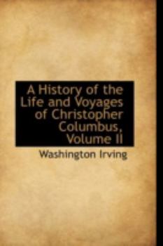 Paperback A History of the Life and Voyages of Christopher Columbus, Volume II Book