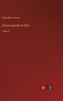 Hardcover Historia jeneral de Chile: Tomo 3 [Spanish] Book