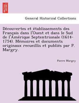 Paperback Découvertes et établissements des Français dans l'Ouest et dans le Sud de l'Amérique Septentrionale (1614-1754). Mémoire [French] Book
