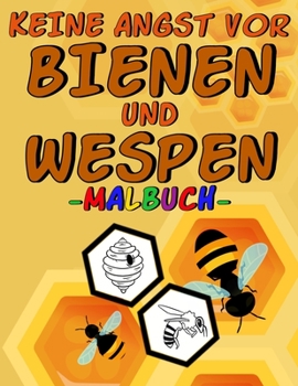 Paperback Keine Angst vor Bienen und Wespen - Malbuch -: Ausmalbuch für Kinder mit Motiven von Insekten, Bienenwaben, Honig, Blumen, ... [German] Book