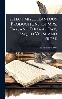 Hardcover Select Miscellaneous Productions, of Mrs. Day, and Thomas Day, Esq., in Verse and Prose Book