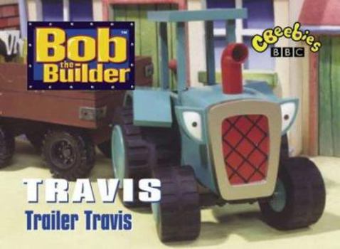 Hardcover Bob the Builder: Trailer Travis (Bob the Builder) Book