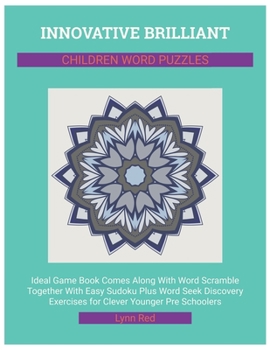 Paperback Innovative Brilliant Children Word Puzzles: Ideal Game Book Comes Along With Word Scramble Together With Easy Sudoku Plus Word Seek Discovery Exercise [Large Print] Book