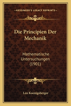 Paperback Die Principien Der Mechanik: Mathematische Untersuchungen (1901) [German] Book