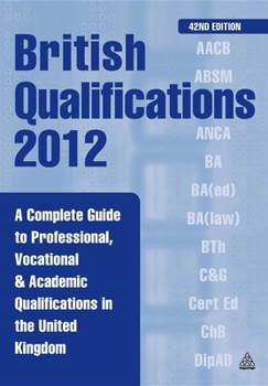 Paperback British Qualifications 2012: A Complete Guide to Professional, Vocational & Academic Qualifications in the United Kingdom Book
