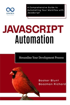 Paperback JavaScript Automation: Streamline Your Development Process: A Comprehensive Guide to Automating Your Workflow with JavaScript Book