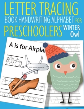 Letter Tracing Book Handwriting Alphabet for Preschoolers Winter Owl: Letter Tracing Book Practice for Kids Ages 3+ Alphabet Writing Practice Handwriting Workbook Kindergarten toddler Winter Owl