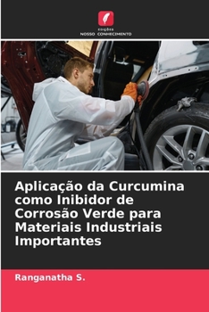 Paperback Aplicação da Curcumina como Inibidor de Corrosão Verde para Materiais Industriais Importantes [Portuguese] Book