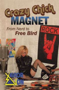 Crazy Chick Magnet: From Nerd to Free Bird