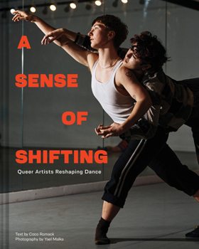 Hardcover A Sense of Shifting: Queer Artists Reshaping Dance Book