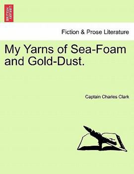 My Yarns of Sea-Foam and Gold-Dust.