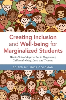 Paperback Creating Inclusion and Well-Being for Marginalized Students: Whole-School Approaches to Supporting Children's Grief, Loss, and Trauma Book