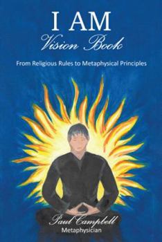 Paperback I Am-Vision Book: From Religious Rules to Metaphysical Principles Book