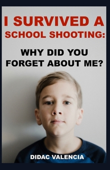 Paperback I Survived A School Shooting: Why Did You Forget About Me? Book