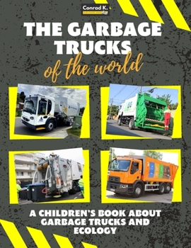 Paperback The garbage trucks of the world: A colorful children's book, trash trucks from around the world, interesting facts about ecology, recycling and waste Book