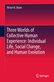 Hardcover Three Worlds of Collective Human Experience: Individual Life, Social Change, and Human Evolution Book