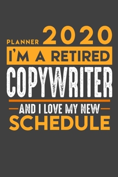 Planner 2020 for retired COPYWRITER: I'm a retired COPYWRITER and I love my new Schedule - 120 Daily Calendar Pages - 6" x 9" - Retirement Planner