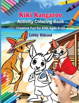 Why Won't You to Go to School, Kiki Kangaroo? Activity and Coloring Book: Creative Fun for Kids 4 To 13 (The Why? Series: Children's Books That Help Kids and Adults Think, Feel, and Grow Together)