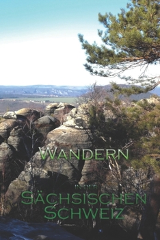 Paperback Wandern in der Sächsischen Schweiz: Meine schönsten Wandertouren [German] Book