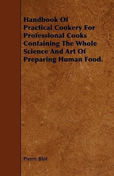 Paperback Handbook of Practical Cookery for Professional Cooks Containing the Whole Science and Art of Preparing Human Food. Book