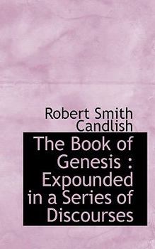 The Book of Genesis : Expounded in a Series of Discourses
