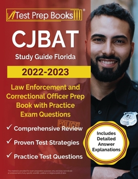 Paperback CJBAT Study Guide Florida 2022 - 2023: Law Enforcement and Correctional Officer Prep Book with Practice Exam Questions [Includes Detailed Answer Expla Book