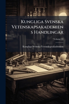 Kungliga Svenska Vetenskapsakademiens Handlingar, Volume 24