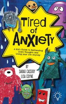 Paperback Tired of Anxiety: A Kid's Guide to Befriending Difficult Thoughts & Feelings and Living Your Life Anyway Book
