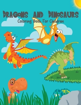 Dragons And Dinosaurs Coloring Book: A Fantasy Jumbo Coloring Pages For Children