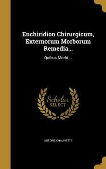 Hardcover Enchiridion Chirurgicum, Externorum Morborum Remedia...: Quibus Morbi ... Book