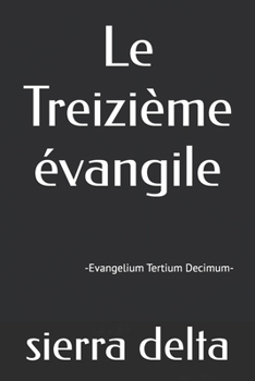 Paperback Le Treizième évangile: -Evangelium Tertium Decimum- [French] Book