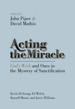 Paperback Acting the Miracle: God's Work and Ours in the Mystery of Sanctification Book