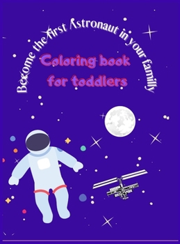 Hardcover Become the First Astronaut in Your Familly: Coloring Book for Kids Book