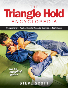 Paperback The Triangle Hold Encyclopedia: Comprehensive Applications for Triangle Submission Techniques for All Grappling Styles Book